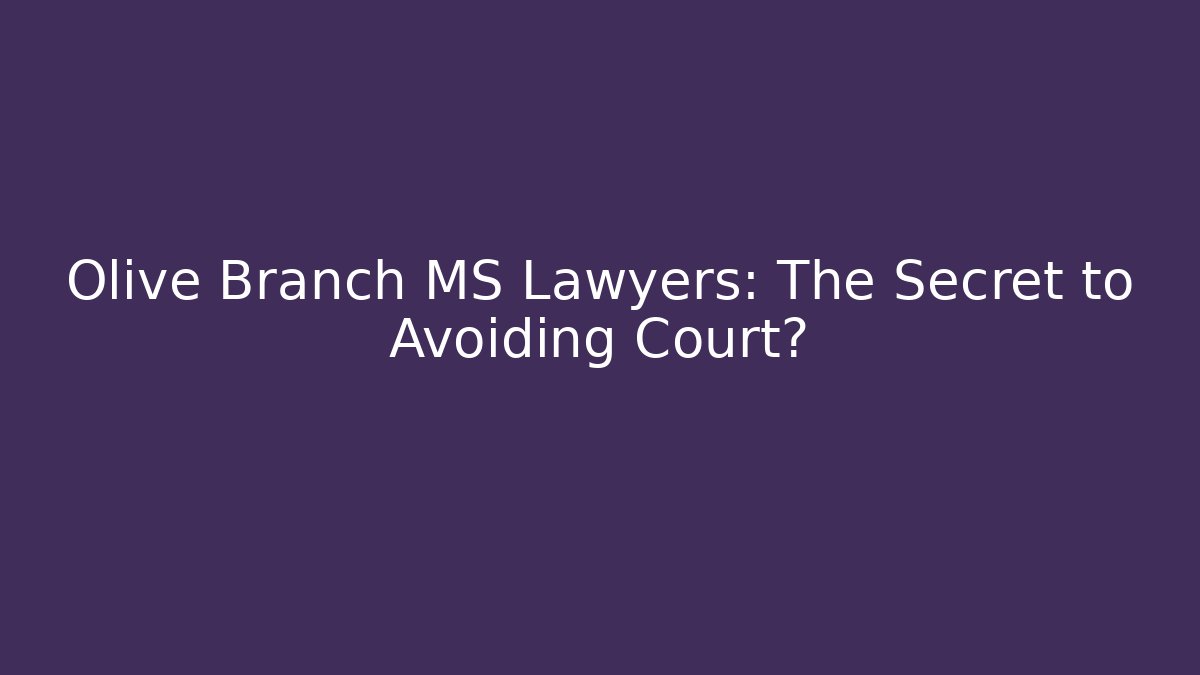 Olive Branch MS Lawyers: The Secret to Avoiding Court? - V Auction