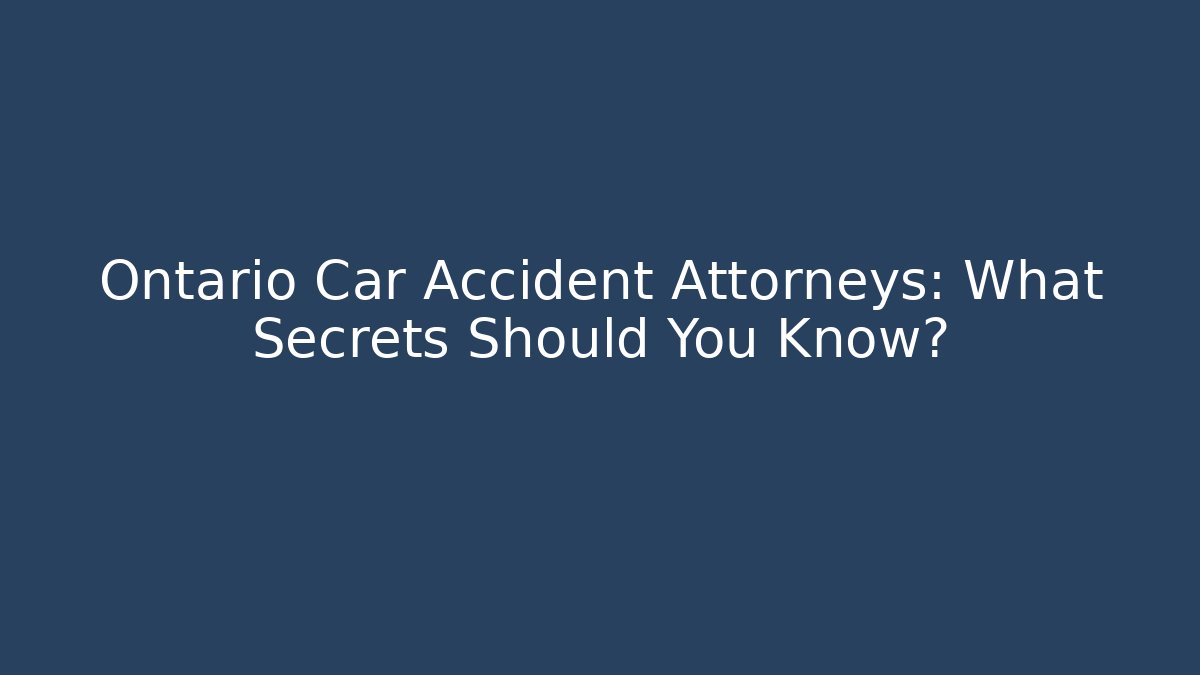 Ontario Car Accident Attorneys: What Secrets Should You Know? - V Auction