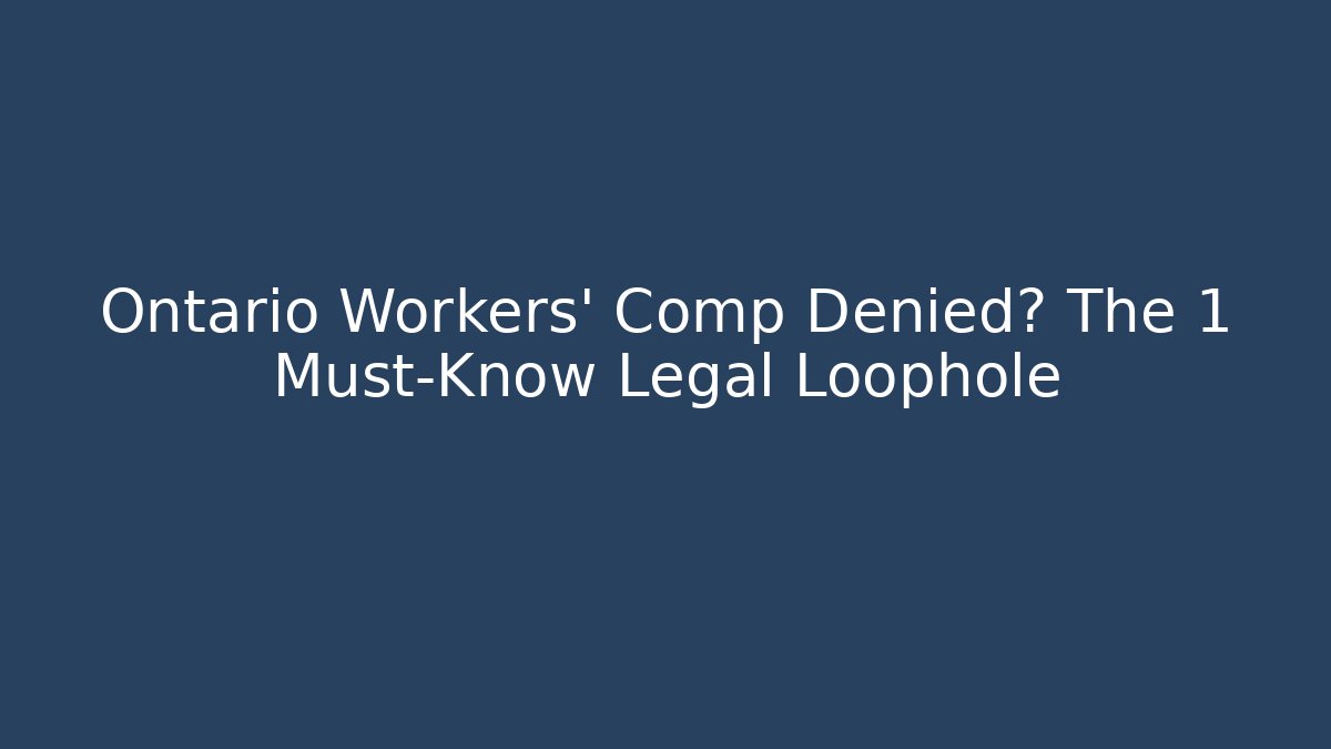 Ontario Workers' Comp Denied? The 1 Must-Know Legal Loophole