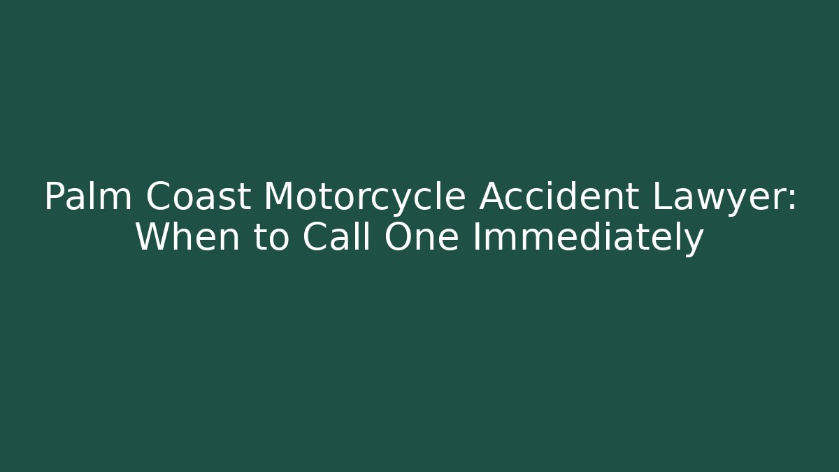 Palm Coast Motorcycle Accident Lawyer: When to Call One Immediately
