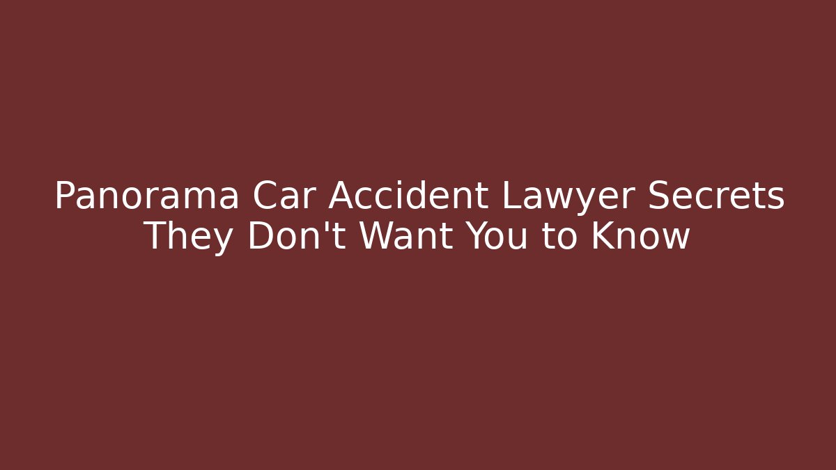 Panorama Car Accident Lawyer Secrets They Don’t Want You to Know