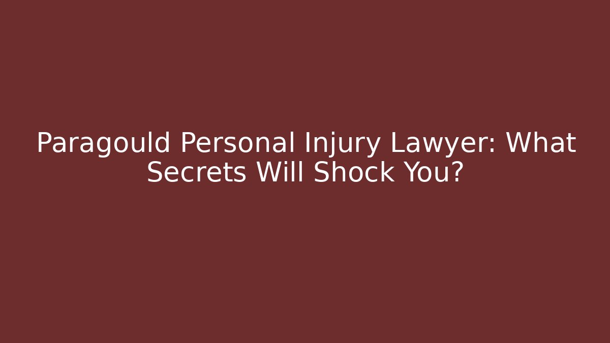 Paragould Personal Injury Lawyer: What Secrets Will Shock You?