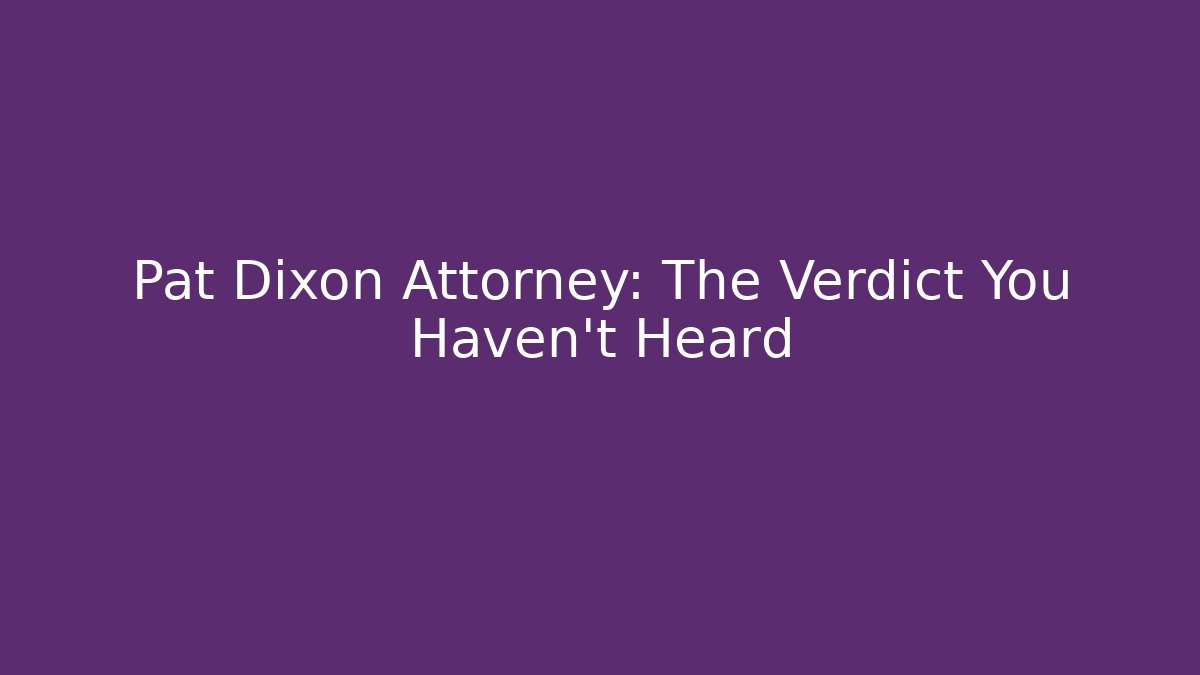 Pat Dixon Attorney: The Verdict You Haven't Heard - V Auction