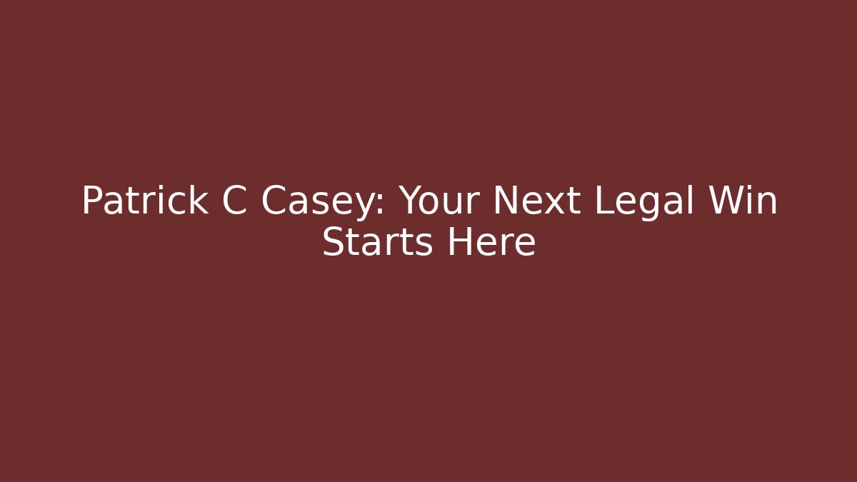 Patrick C Casey: Your Next Legal Win Starts Here - V Auction
