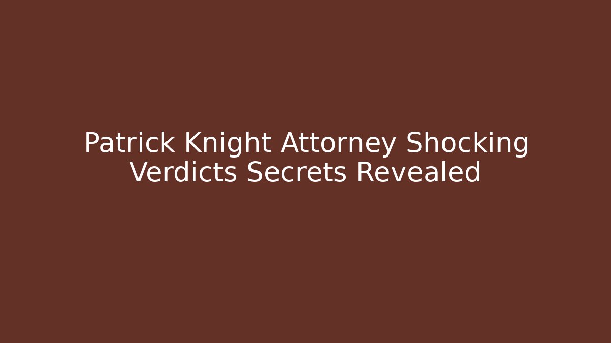 Patrick Knight Attorney Shocking Verdicts Secrets Revealed - V Auction