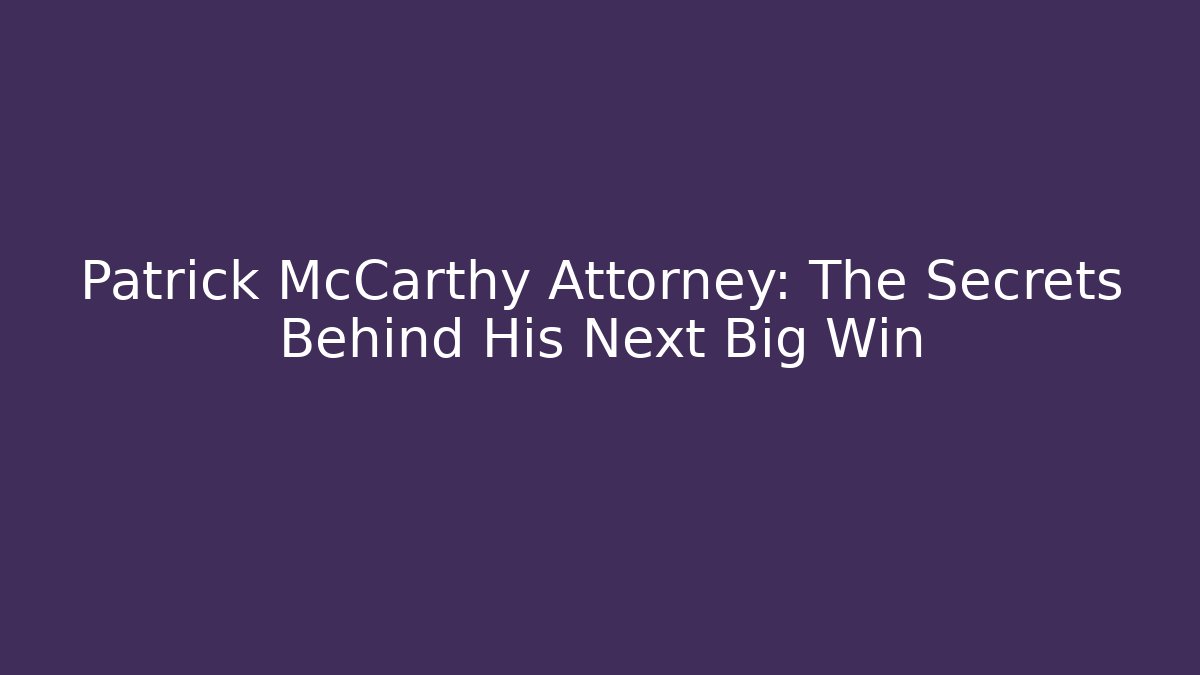 Patrick McCarthy Attorney: The Secrets Behind His Next Big Win - V Auction