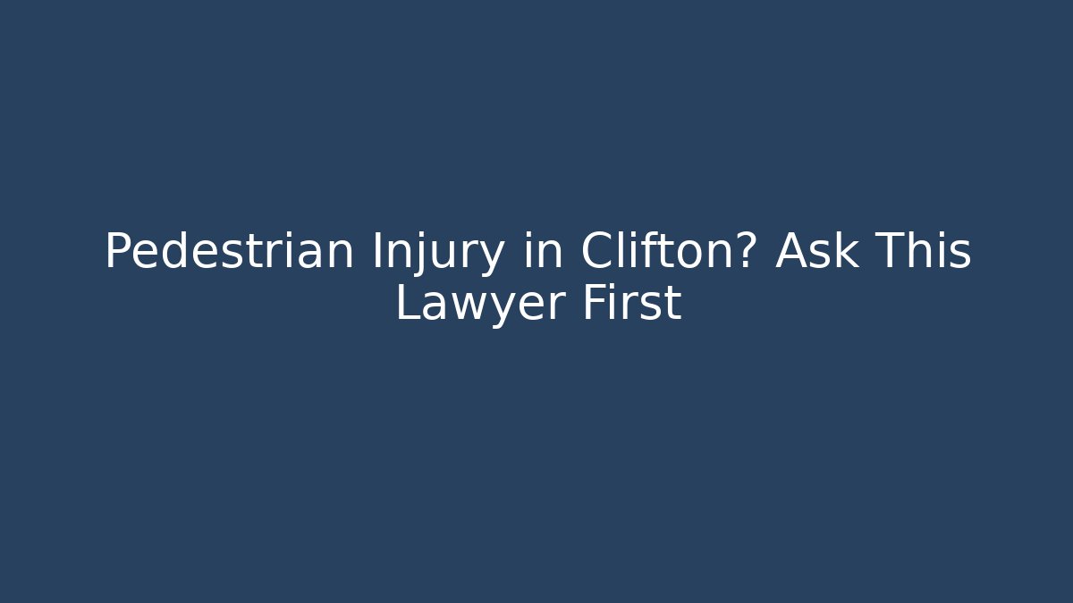 Pedestrian Injury in Clifton? Ask This Lawyer First - V Auction