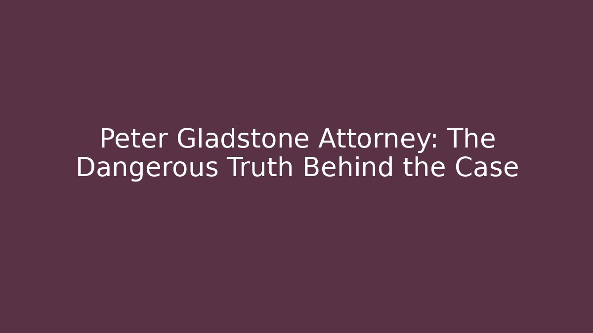 Peter Gladstone Attorney: The Dangerous Truth Behind the Case - V Auction