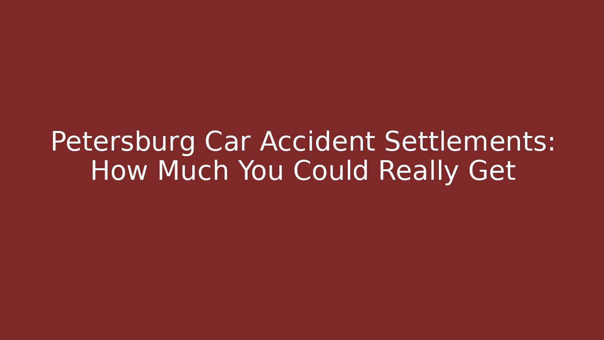Petersburg Car Accident Settlements: How Much You Could Really Get