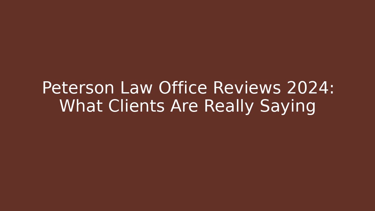 Peterson Law Office Reviews 2024: What Clients Are Really Saying