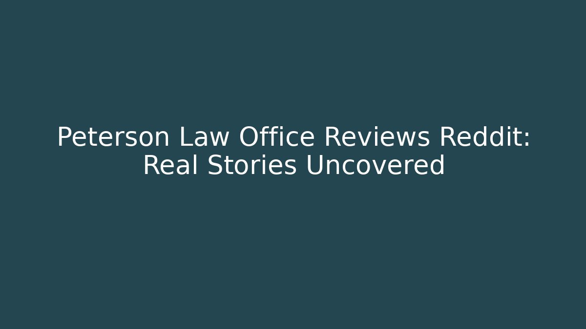 Peterson Law Office Reviews Reddit: Real Stories Uncovered