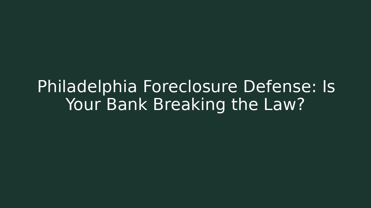 Philadelphia Foreclosure Defense: Is Your Bank Breaking the Law? - V Auction