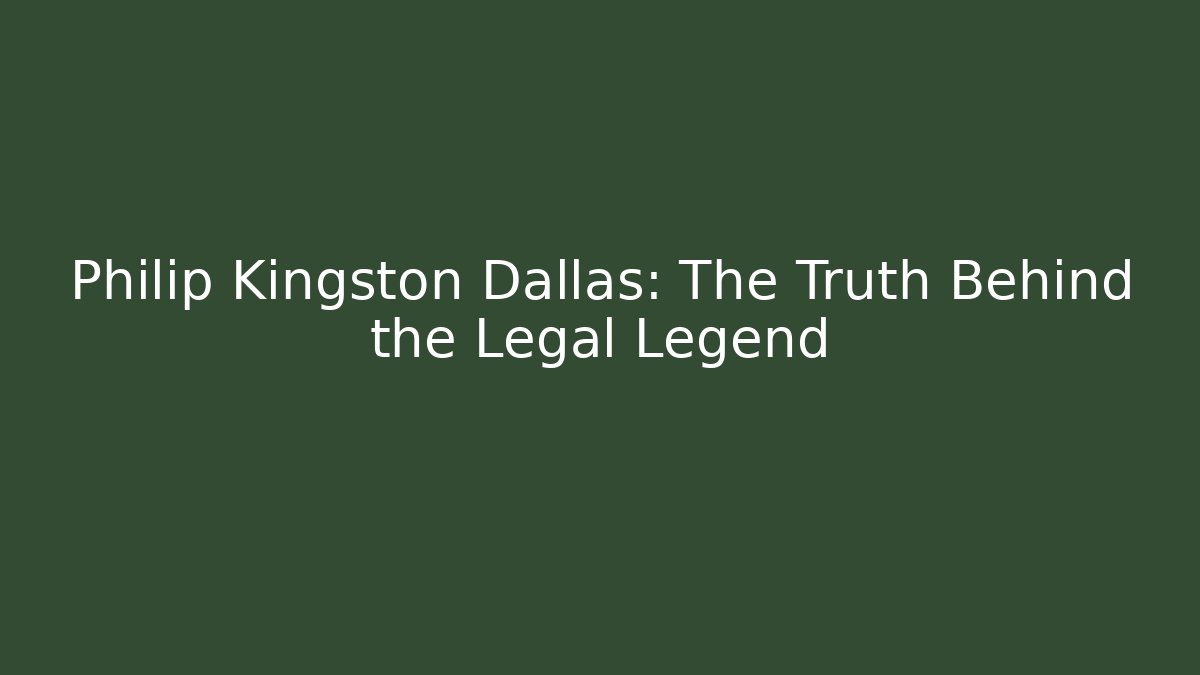 Philip Kingston Dallas: The Truth Behind the Legal Legend