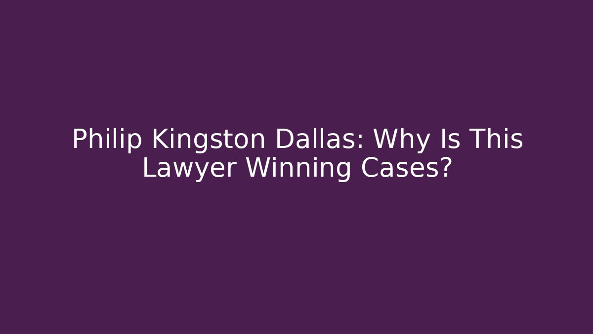 Philip Kingston Dallas: Why Is This Lawyer Winning Cases? - V Auction