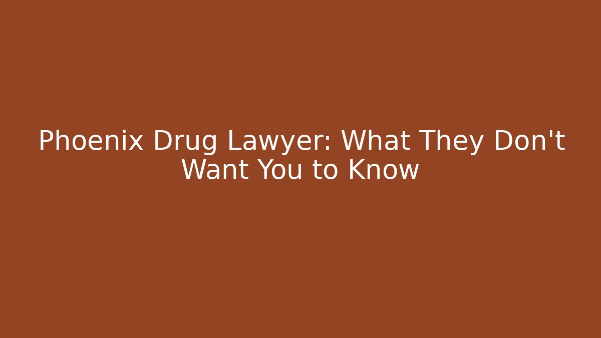 Phoenix Drug Lawyer: What They Don’t Want You to Know - V Auction