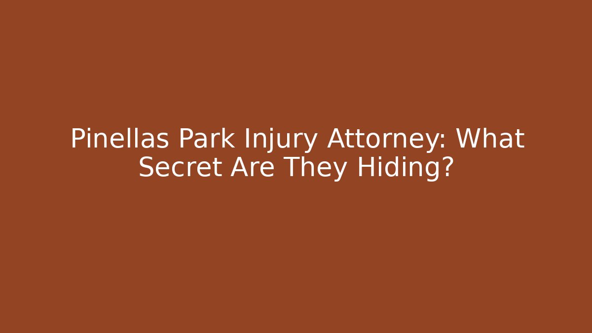 Pinellas Park Injury Attorney: What Secret Are They Hiding?