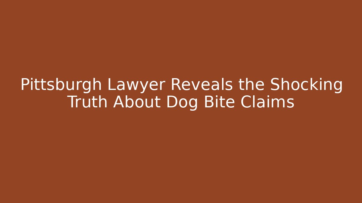 Pittsburgh Lawyer Reveals the Shocking Truth About Dog Bite Claims