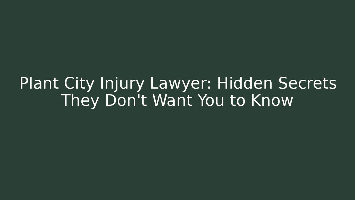 Plant City Injury Lawyer: Hidden Secrets They Don’t Want You to Know