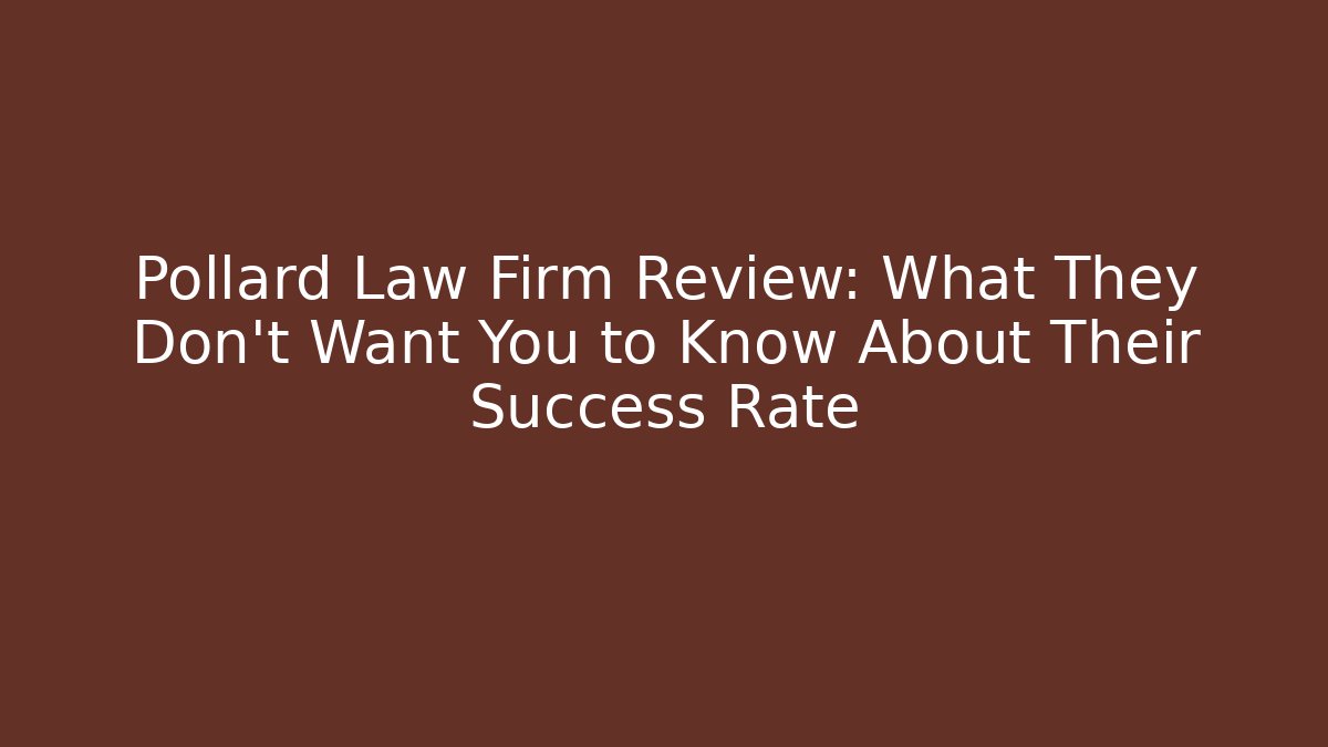 Pollard Law Firm Review: What They Don't Want You to Know About Their Success Rate