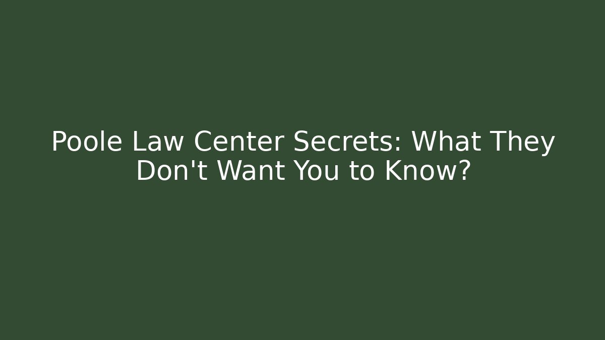 Poole Law Center Secrets: What They Don't Want You to Know?