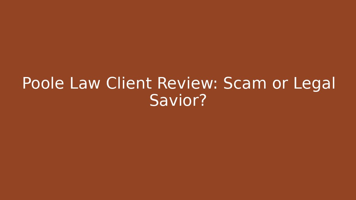 Poole Law Client Review: Scam or Legal Savior?