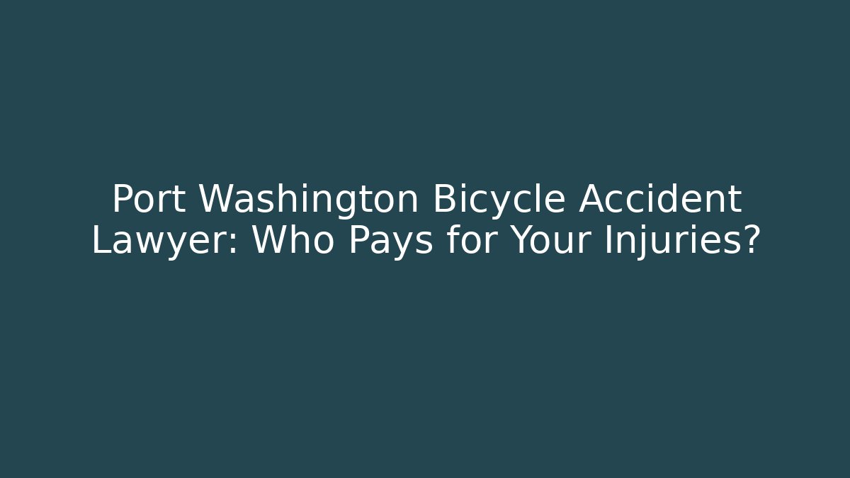 Port Washington Bicycle Accident Lawyer: Who Pays for Your Injuries?