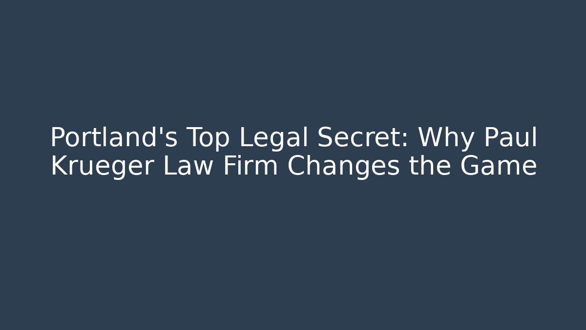 Portland's Top Legal Secret: Why Paul Krueger Law Firm Changes the Game