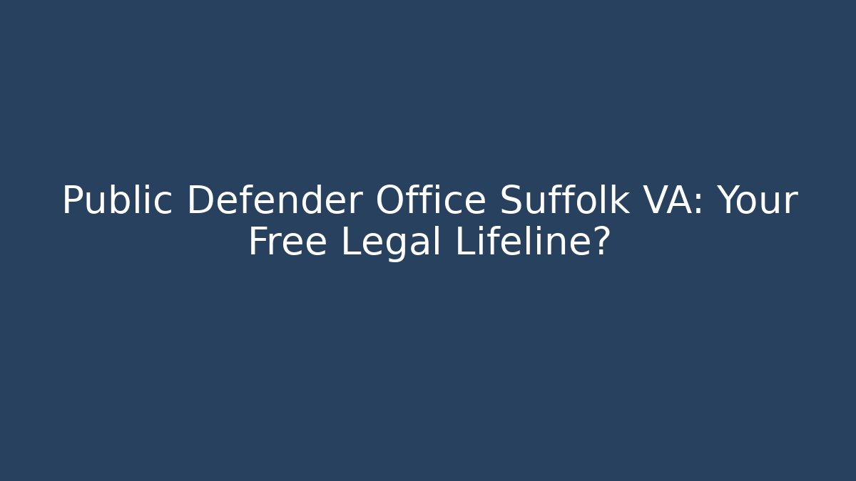 Public Defender Office Suffolk VA: Your Free Legal Lifeline?