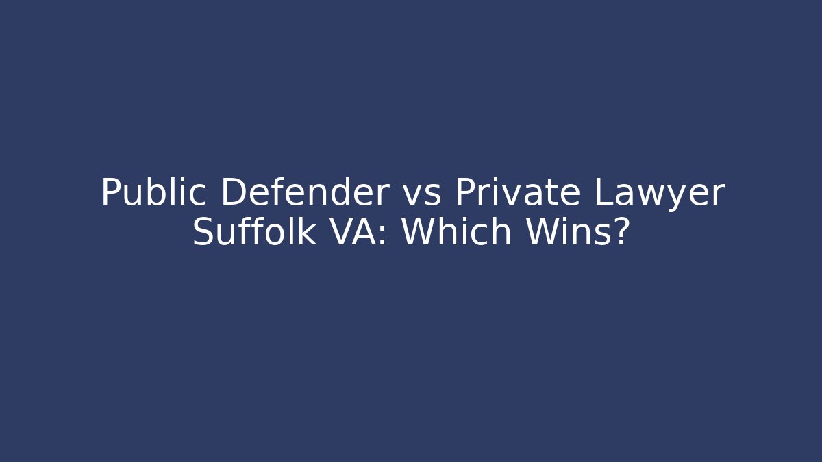 Public Defender vs Private Lawyer Suffolk VA: Which Wins? - V Auction