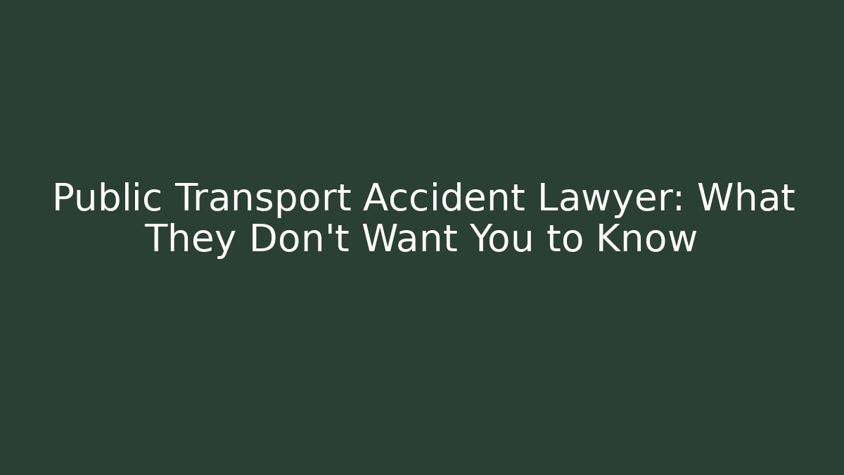 Public Transport Accident Lawyer: What They Don’t Want You to Know