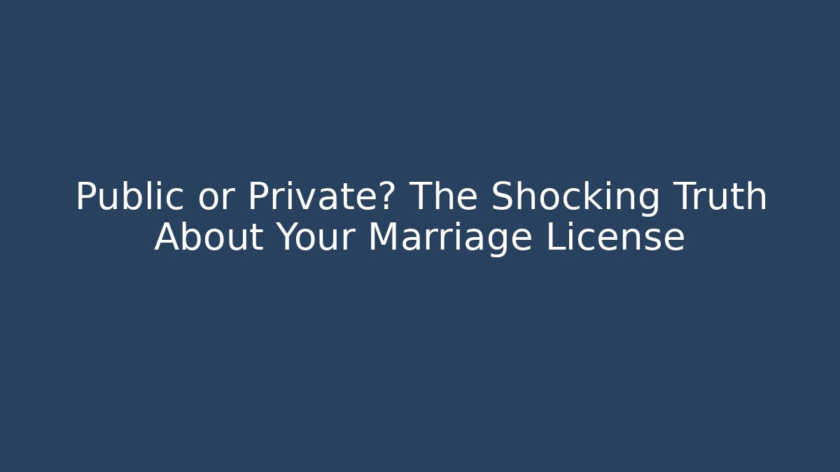 Public or Private? The Shocking Truth About Your Marriage License - V Auction