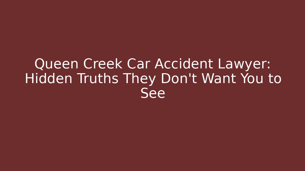 Queen Creek Car Accident Lawyer: Hidden Truths They Don't Want You to See - V Auction