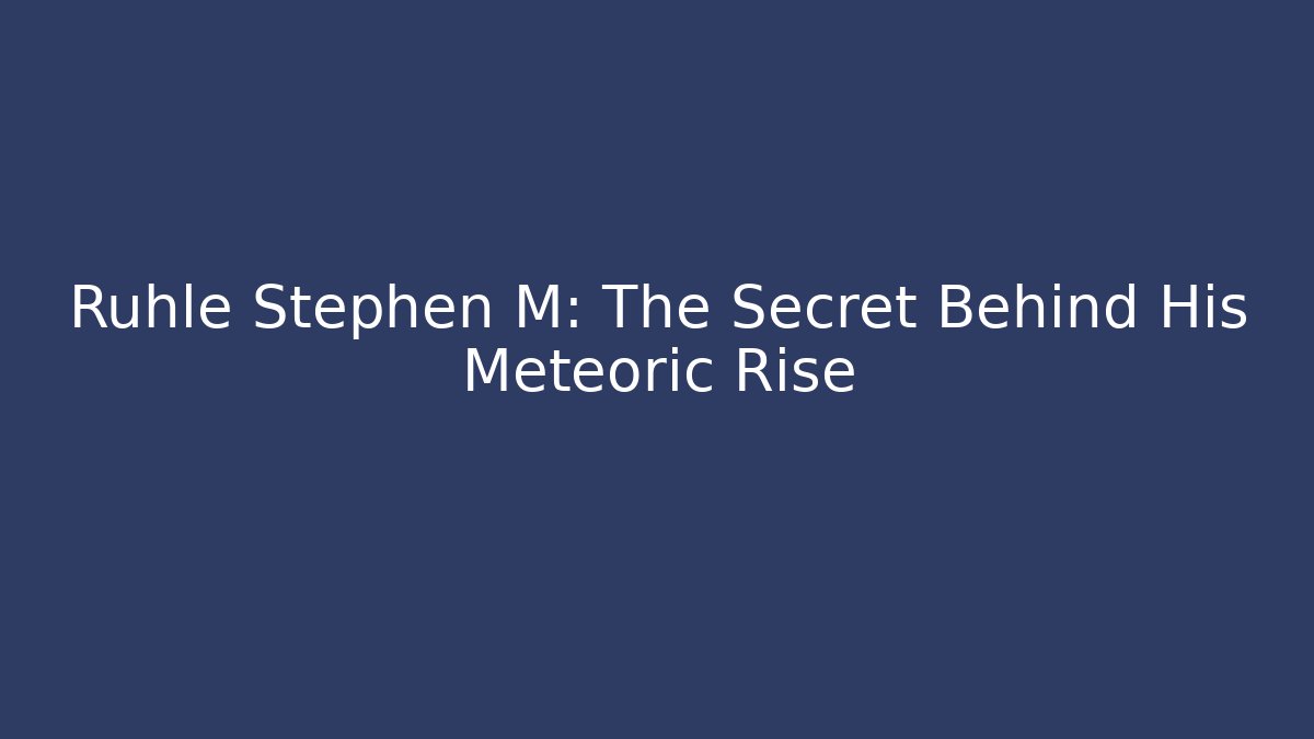Rühle Stephen M: The Secret Behind His Meteoric Rise - V Auction