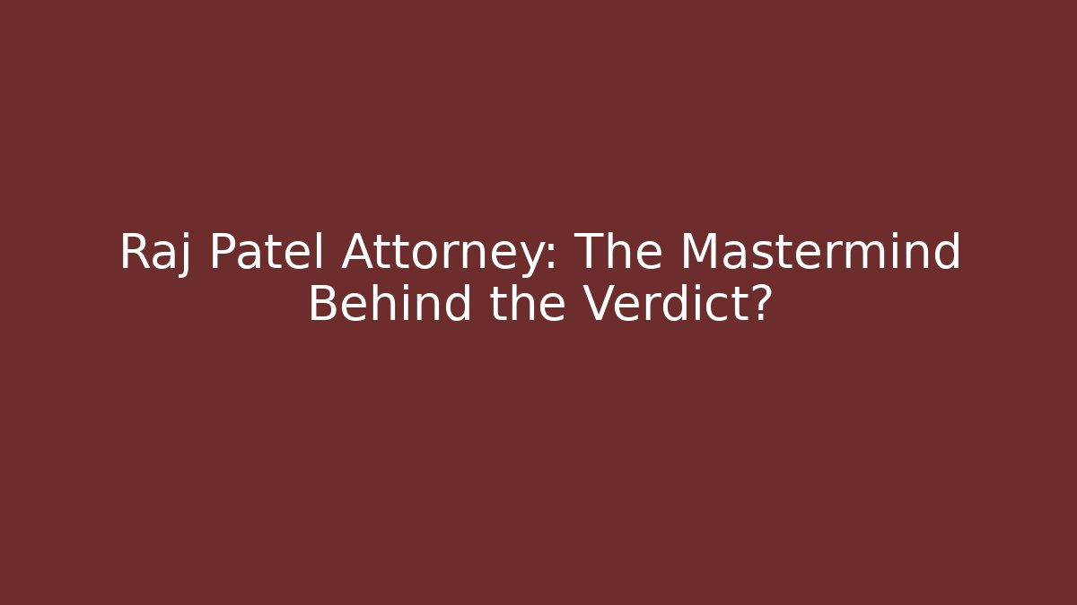 Raj Patel Attorney: The Mastermind Behind the Verdict? - V Auction