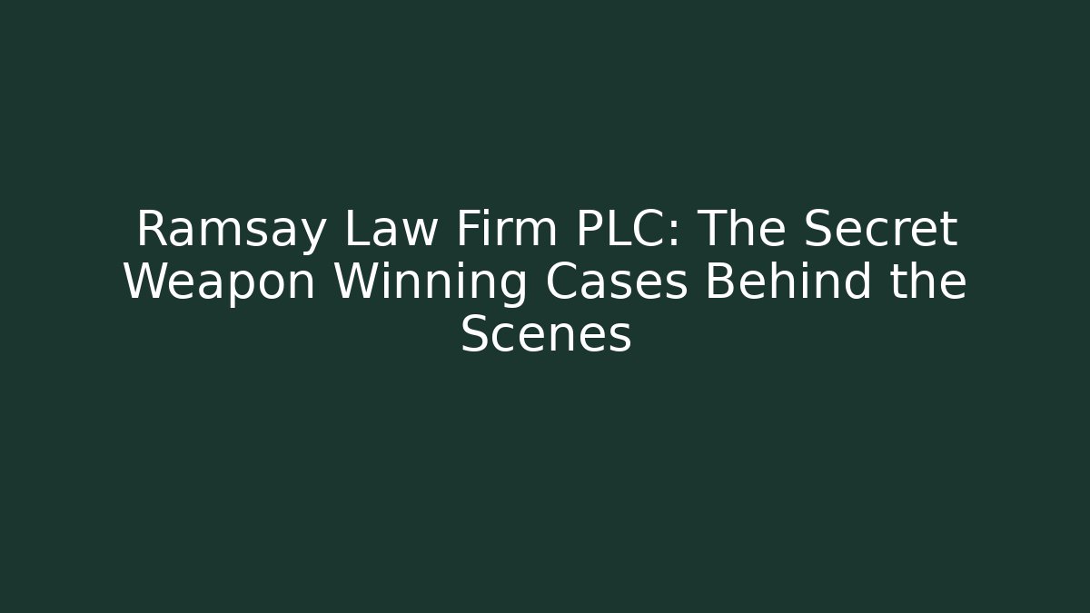 Ramsay Law Firm PLC: The Secret Weapon Winning Cases Behind the Scenes