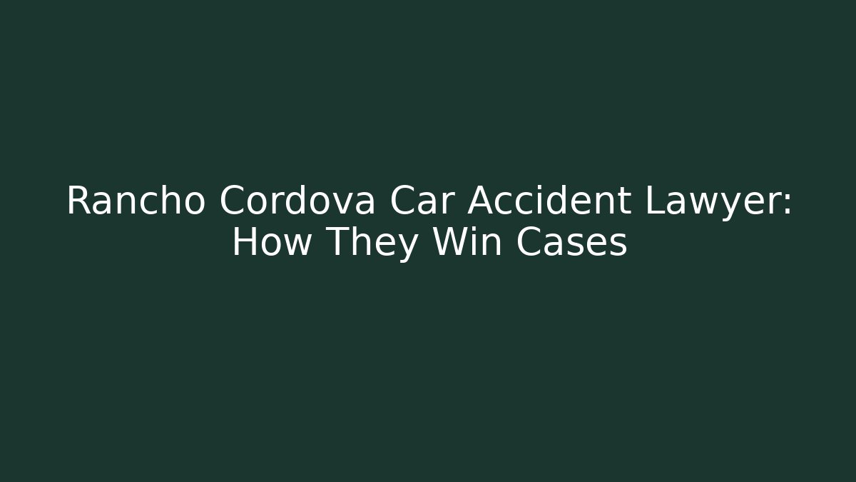 Rancho Cordova Car Accident Lawyer: How They Win Cases - V Auction