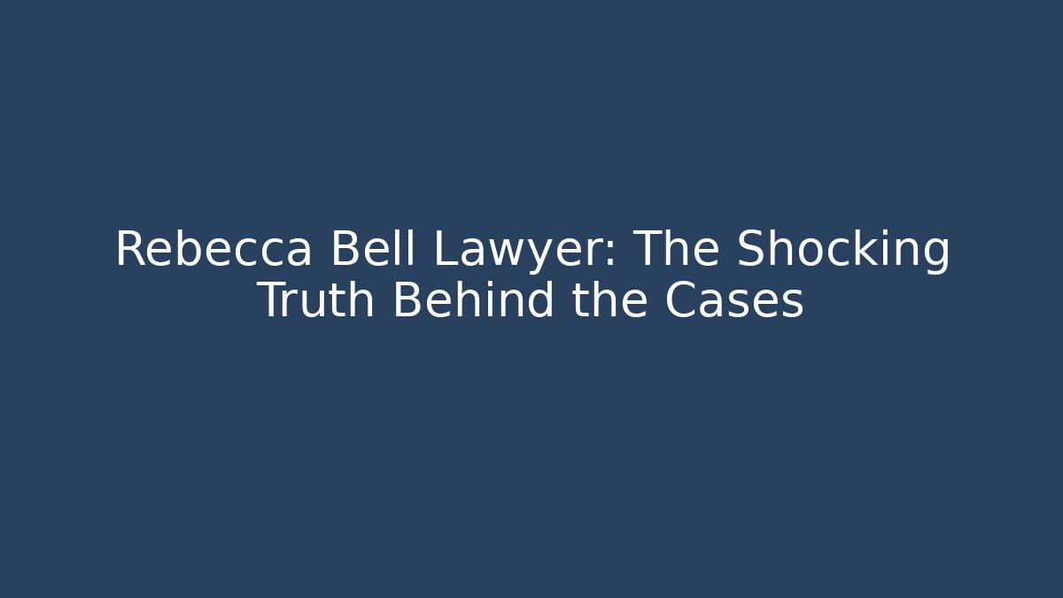 Rebecca Bell Lawyer: The Shocking Truth Behind the Cases - V Auction