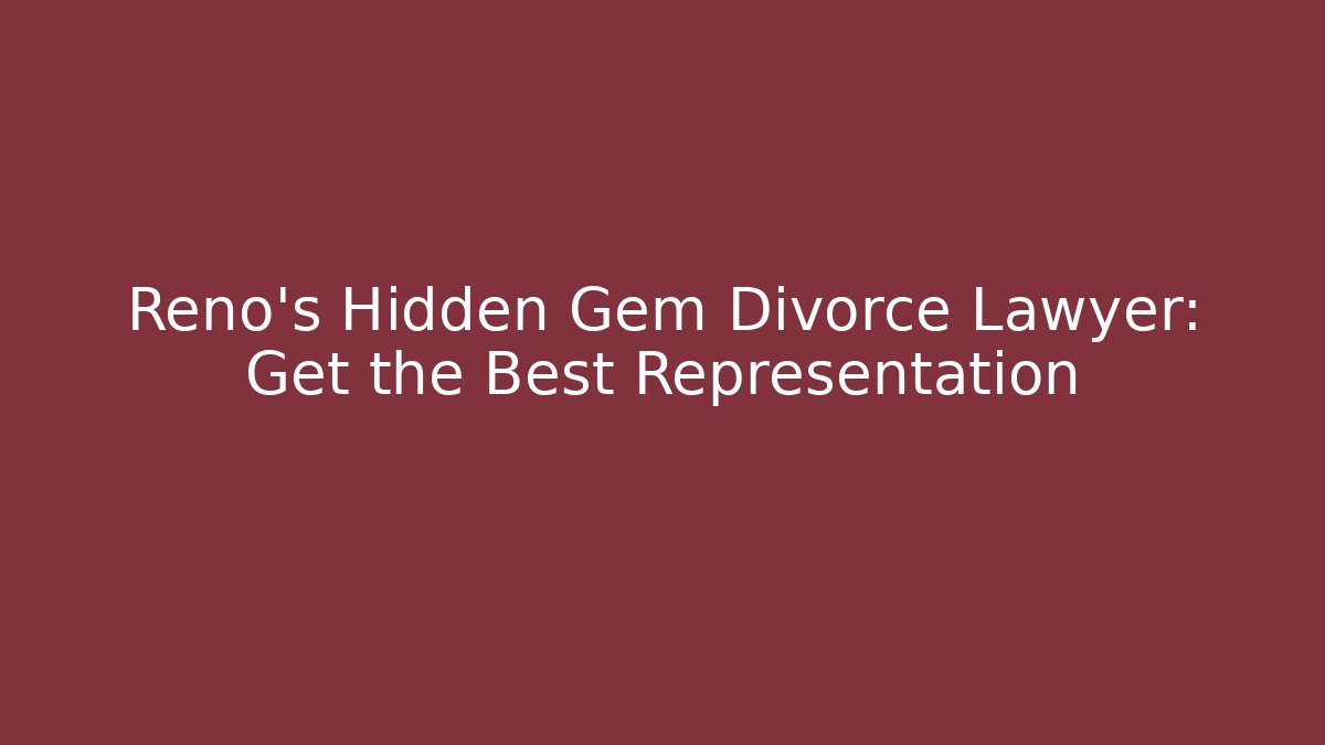 Reno's Hidden Gem Divorce Lawyer: Get the Best Representation - V Auction