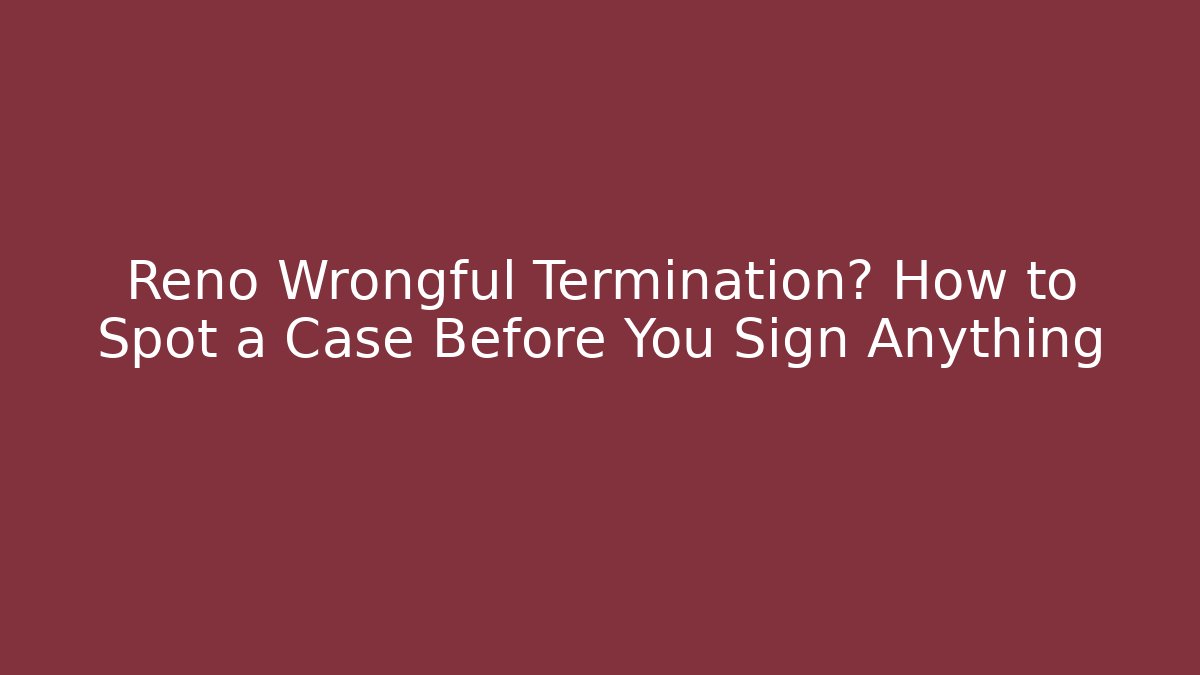 Reno Wrongful Termination? How to Spot a Case Before You Sign Anything - V Auction