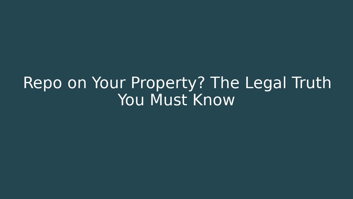 Repo on Your Property? The Legal Truth You Must Know