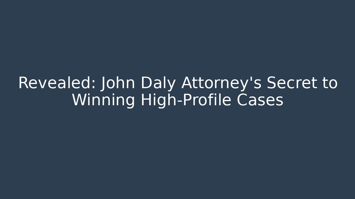 Revealed: John Daly Attorney's Secret to Winning High-Profile Cases