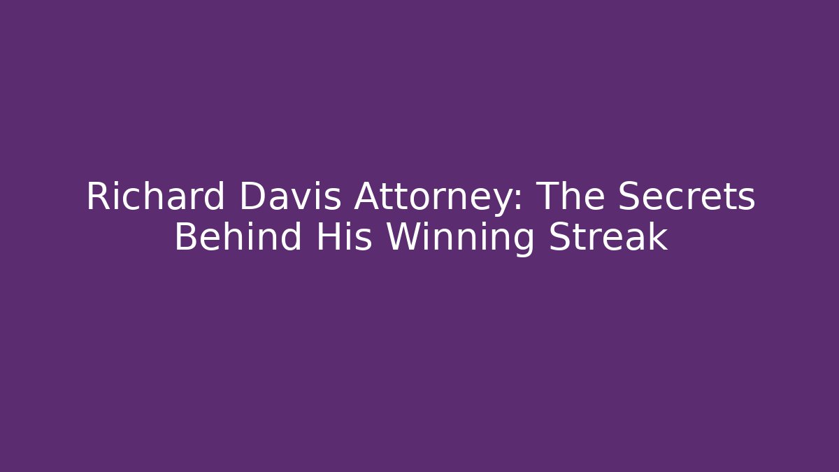 Richard Davis Attorney: The Secrets Behind His Winning Streak - V Auction
