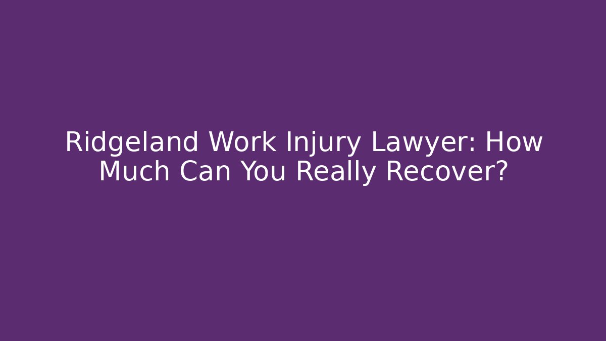 Ridgeland Work Injury Lawyer: How Much Can You Really Recover? - V Auction