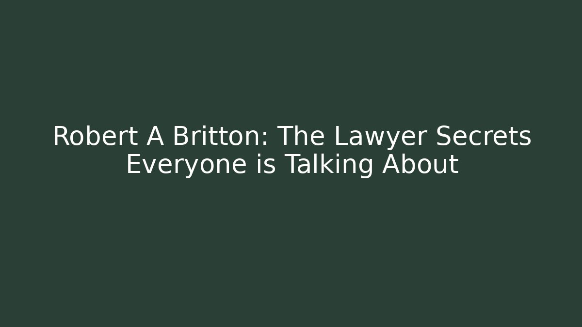 Robert A Britton: The Lawyer Secrets Everyone is Talking About - V Auction