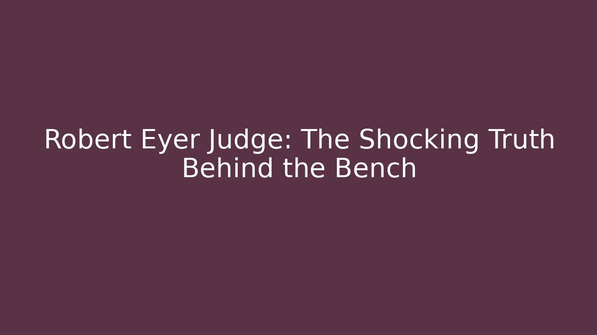 Robert Eyer Judge: The Shocking Truth Behind the Bench - V Auction