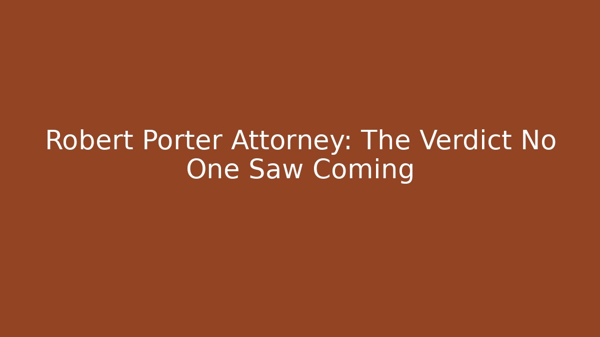 Robert Porter Attorney: The Verdict No One Saw Coming - V Auction