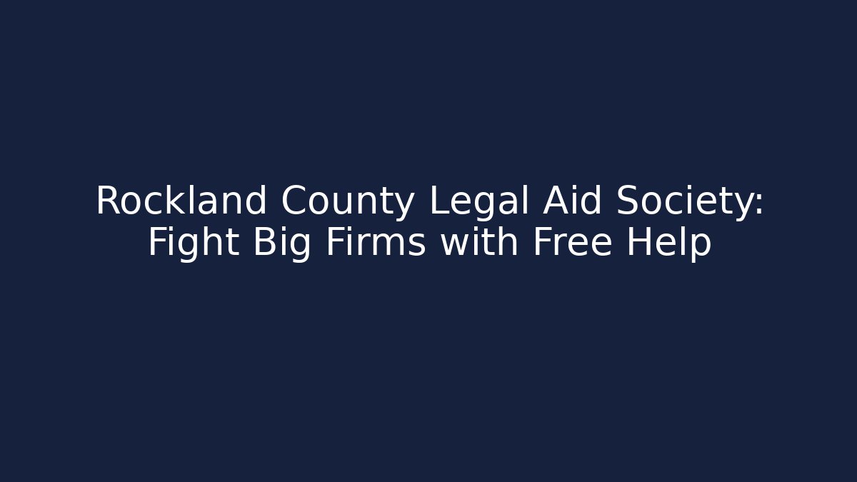 Rockland County Legal Aid Society: Fight Big Firms with Free Help