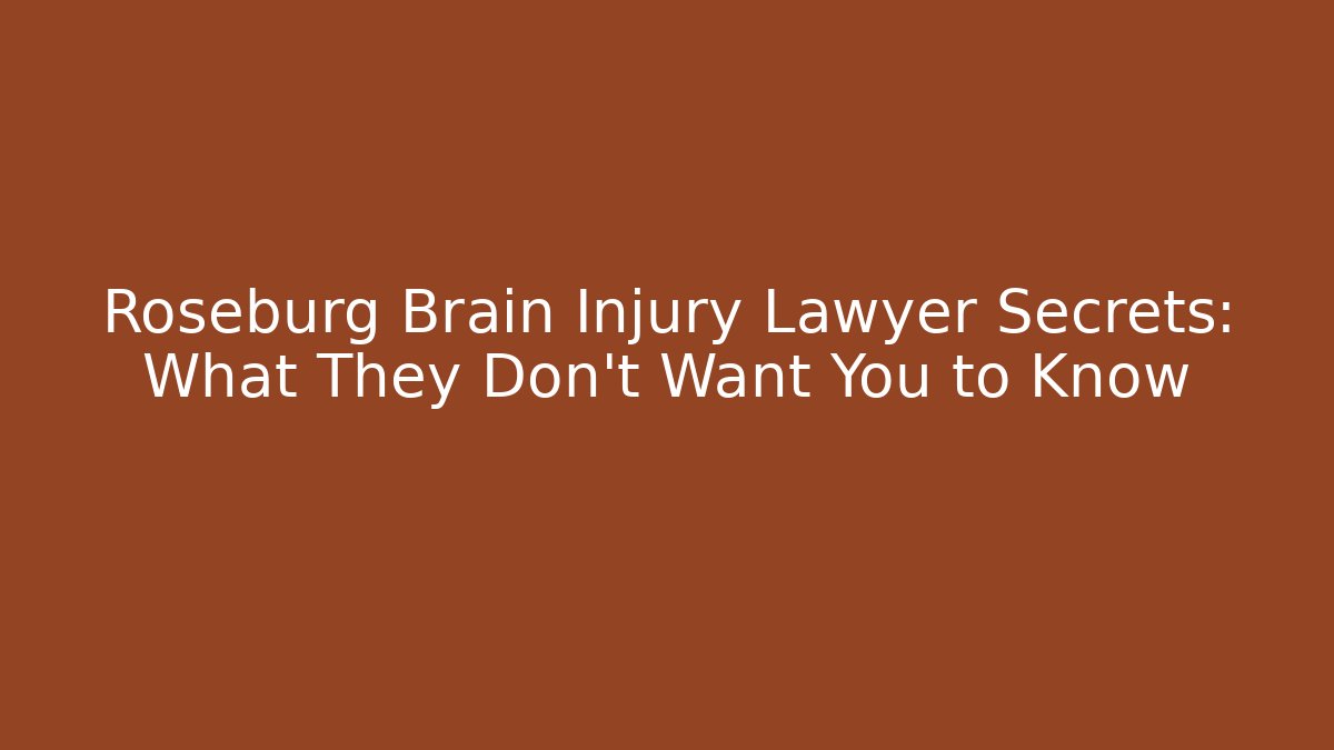Roseburg Brain Injury Lawyer Secrets: What They Don’t Want You to Know