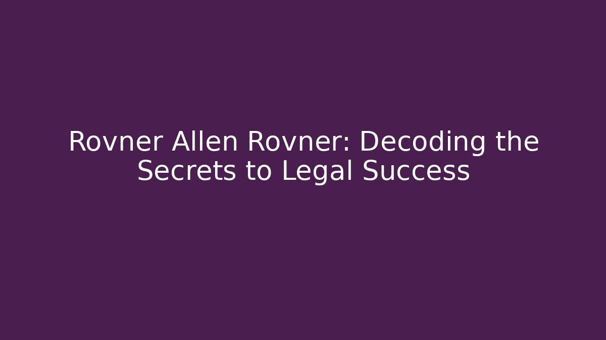 Rovner Allen Rovner: Decoding the Secrets to Legal Success