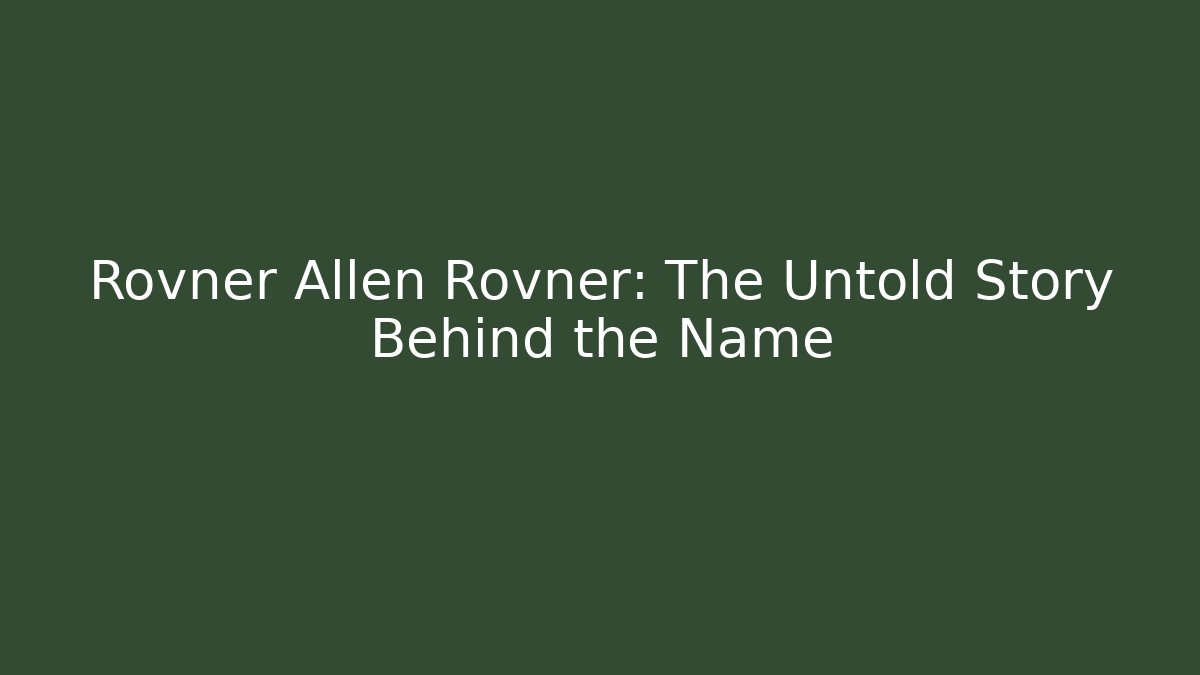 Rovner Allen Rovner: The Untold Story Behind the Name